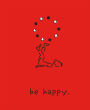 Be Happy (Deluxe Edition): A Little Book to Help You Live a Happy Life