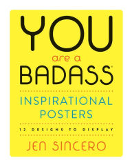 Title: You Are a Badass® Inspirational Posters: 12 Designs to Display, Author: Jen Sincero