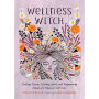 Wellness Witch: Healing Potions, Soothing Spells, and Empowering Rituals for Magical Self-Care