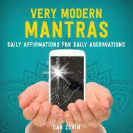 Title: Very Modern Mantras: Daily Affirmations for Daily Aggravations, Author: Dan Zevin