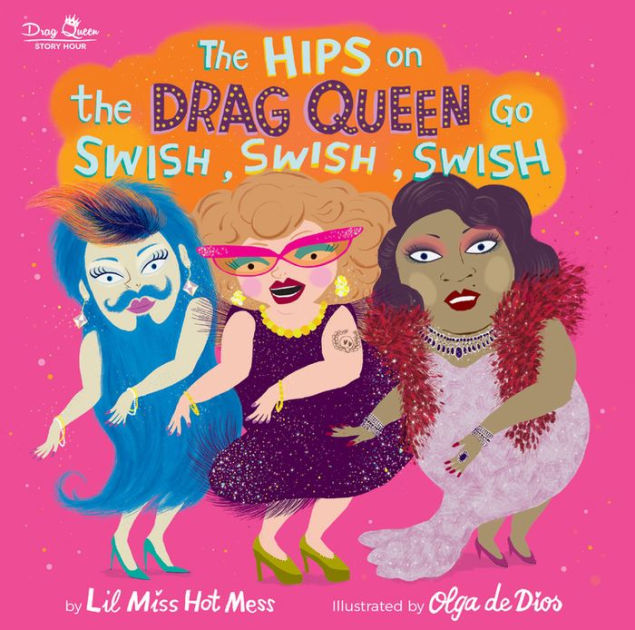 The Hips On The Drag Queen Go Swish Swish Swish By Lil Miss Hot Mess Olga De Dios Nook Book Barnes Noble - swish swish roblox id code