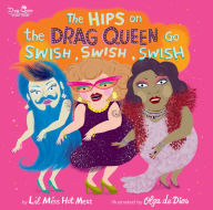 Title: The Hips on the Drag Queen Go Swish, Swish, Swish, Author: Lil Miss Hot Mess