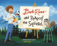 Title: Bob Ross and Peapod the Squirrel, Author: Robb Pearlman