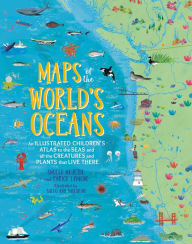 Title: Maps of the World's Oceans: An Illustrated Children's Atlas to the Seas and all the Creatures and Plants that Live There, Author: Enrico Lavagno