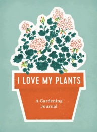 Title: I Love My Plants: A Gardening Journal, Author: RP Studio