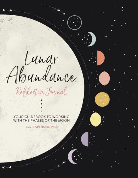 Lunar Abundance: Reflective Journal: Your Guidebook to Working with the Phases of the Moon