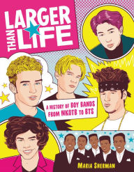 Title: Larger Than Life: A History of Boy Bands from NKOTB to BTS, Author: Maria Sherman
