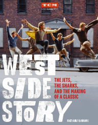 Title: West Side Story: The Jets, the Sharks, and the Making of a Classic, Author: Richard Barrios