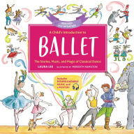 Title: A Child's Introduction to Ballet (Revised and Updated): The Stories, Music, and Magic of Classical Dance, Author: Laura Lee