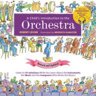 Title: A Child's Introduction to the Orchestra (Revised and Updated): Listen to 37 Selections While You Learn About the Instruments, the Music, and the Composers Who Wrote the Music!, Author: Robert Levine