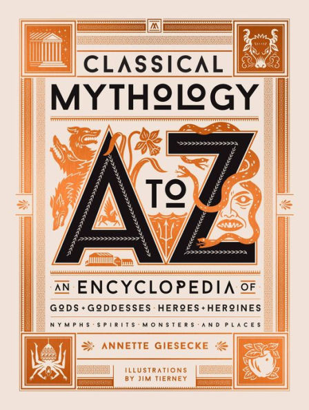 Classical Mythology A to Z: An Encyclopedia of Gods & Goddesses, Heroes Heroines, Nymphs, Spirits, Monsters, and Places