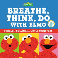 Title: Sesame Street: Breathe, Think, Do with Elmo: Problem Solving for Little Monsters, Author: Robin Newman