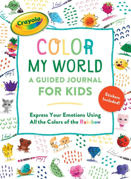 Crayola's Color My World: A Guided Journal for Kids: Express Your Emotions Using All the Colors of the Rainbow