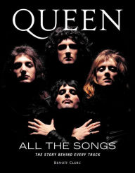 Title: Queen All the Songs: The Story Behind Every Track, Author: Benoît Clerc