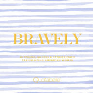 Title: Bravely: Inspiring Quotes & Stories from Trailblazing American Women, Author: Quotabelle