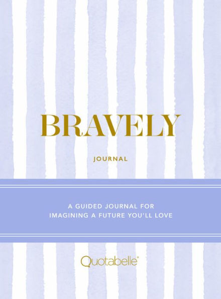 Bravely Journal: A Guided Journal for Imagining a Future You'll Love