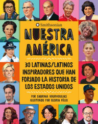 Title: Nuestra América: 30 latinas/latinos inspiradores que han forjado la historia de Los Estados Unidos, Author: Sabrina Vourvoulias