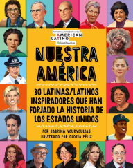 Nuestra América: 30 latinas/latinos inspiradores que han forjado la historia de Los Estados Unidos