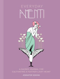 Title: Everyday Amenti: A Guided Journal for Cultivating a Feather-Light Heart, Author: Jennifer Sodini