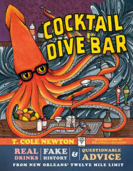 eBooks for kindle for free Cocktail Dive Bar: Real Drinks, Fake History, and Questionable Advice from New Orleans's Twelve Mile Limit RTF FB2 9780762472925