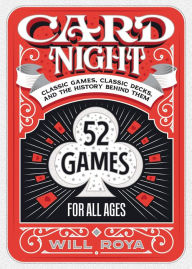 Title: Card Night: Classic Games, Classic Decks, and The History Behind Them, Author: Will Roya