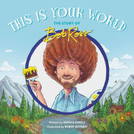 Free online downloadable ebooks This Is Your World: The Story of Bob Ross