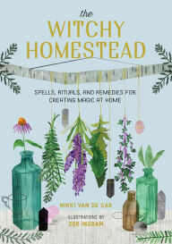 Ebook free download textbook The Witchy Homestead: Spells, Rituals, and Remedies for Creating Magic at Home