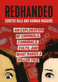 Title: RedHanded: An Exploration of Criminals, Cannibals, Cults, and What Makes a Killer Tick, Author: Suruthi Bala