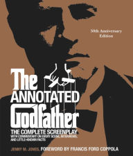 Title: The Annotated Godfather (50th Anniversary Edition): The Complete Screenplay, Commentary on Every Scene, Interviews, and Little-Known Facts, Author: Jenny M. Jones