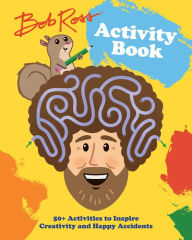 Title: Bob Ross Activity Book: 50+ Activities to Inspire Creativity and Happy Accidents, Author: Robb Pearlman