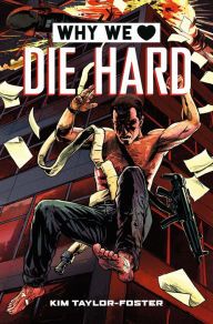 Title: Why We Love Die Hard, Author: Kim Taylor-Foster