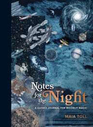 Title: Notes for the Night: A Guided Journal for Moonlit Magic, Author: Maia Toll