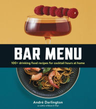 Title: Bar Menu: 100+ Drinking Food Recipes for Cocktail Hours at Home, Author: André Darlington