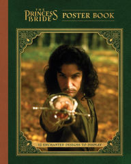 Title: The Princess Bride Poster Book: 12 Enchanted Designs to Display, Author: Princess Bride LTD