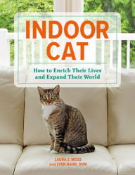 Title: Indoor Cat: How to Enrich Their Lives and Expand Their World, Author: Laura J. Moss