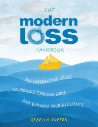 Free downloadable english books The Modern Loss Handbook: An Interactive Guide to Moving Through Grief and Building Your Resilience by Rebecca Soffer ePub PDB 9780762474813 (English literature)