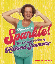 Title: Remember to Sparkle!: The Wit & Wisdom of Richard Simmons, Author: Richard Simmons