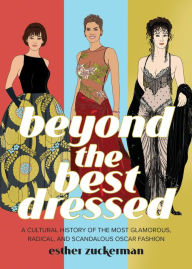 Free online books to read download Beyond the Best Dressed: A Cultural History of the Most Glamorous, Radical, and Scandalous Oscar Fashion