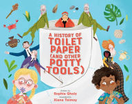 Title: A History of Toilet Paper (and Other Potty Tools), Author: Sophia Gholz