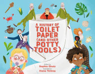 Title: A History of Toilet Paper (and Other Potty Tools), Author: Sophia Gholz