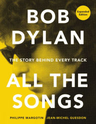 Text books download pdf Bob Dylan All the Songs: The Story Behind Every Track Expanded Edition  by  9780762475735