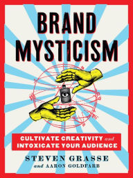 Ebooks downloadable pdf format Brand Mysticism: Cultivate Creativity and Intoxicate Your Audience FB2 9780762475827 in English