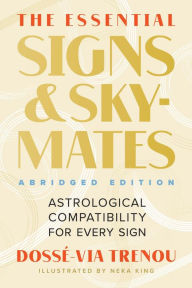 Title: The Essential Signs & Skymates (Abridged Edition): Astrological Compatibility for Every Sign, Author: Dossé-Via Trenou