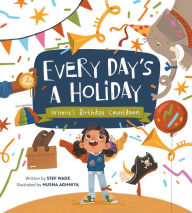 Title: Every Day's a Holiday: Winnie's Birthday Countdown, Author: Stef Wade