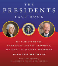 Title: The Presidents Fact Book: The Achievements, Campaigns, Events, Triumphs, and Legacies of Every President, Author: Roger Matuz