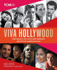 Title: Viva Hollywood: The Legacy of Latin and Hispanic Artists in American Film, Author: Luis I. Reyes
