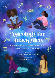 Title: Astrology for Black Girls: A Beginner's Guide for Black Girls Who Look to the Stars, Author: Jordannah Elizabeth