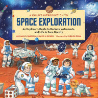 Title: A Child's Introduction to Space Exploration: An Explorer's Guide to Rockets, Astronauts, and Life in Zero Gravity, Author: Michael E. Bakich