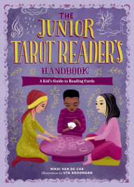 Title: The Junior Tarot Reader's Handbook: A Kid's Guide to Reading Cards, Author: Nikki Van De Car