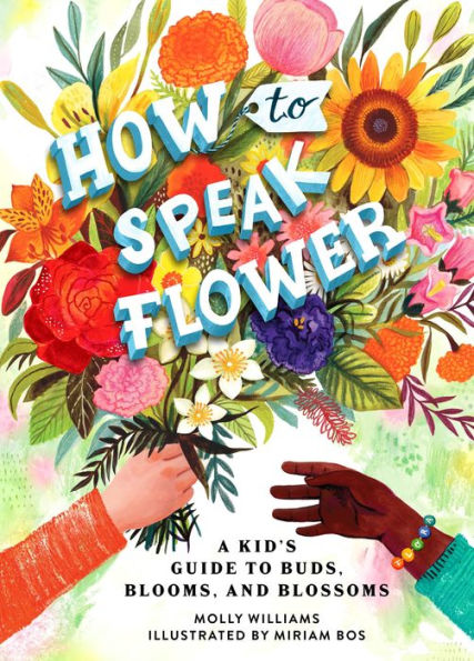 How to Speak Flower: A Kid's Guide Buds, Blooms, and Blossoms